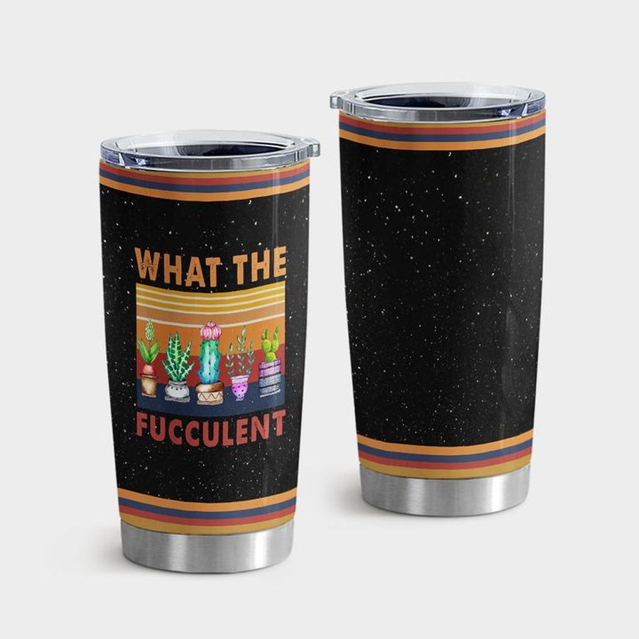 Plant Lover Tumbler Cups, What The Fucculent Tumbler Tumbler Cup 20oz , Tumbler Cup 30oz, Straight Tumbler 20oz