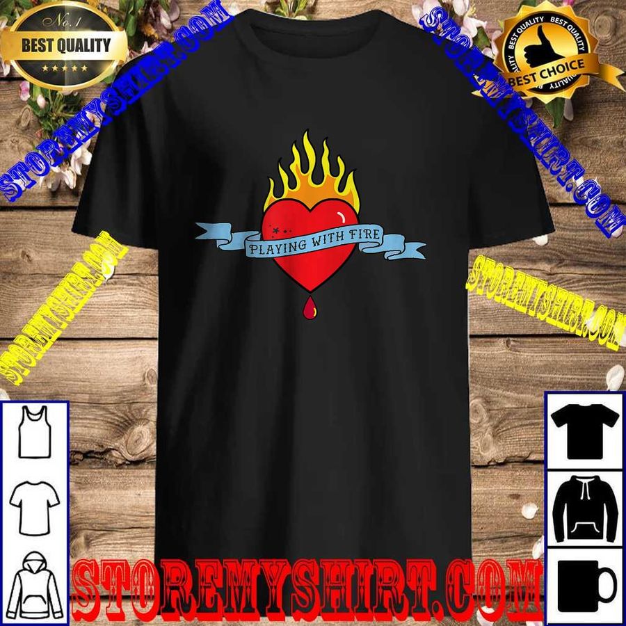 PLAYING WITH FIRE T-Shirt