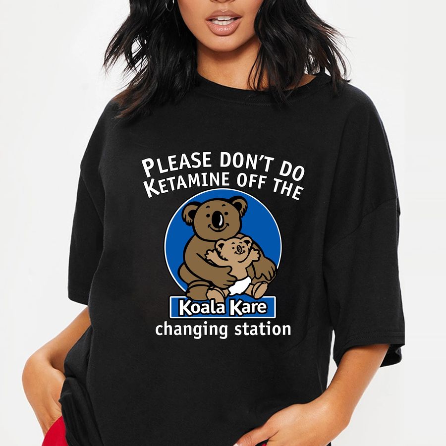 Please Don’t Do Ketamine Off The Koala Kare Changing Station Unisex T-Shirt