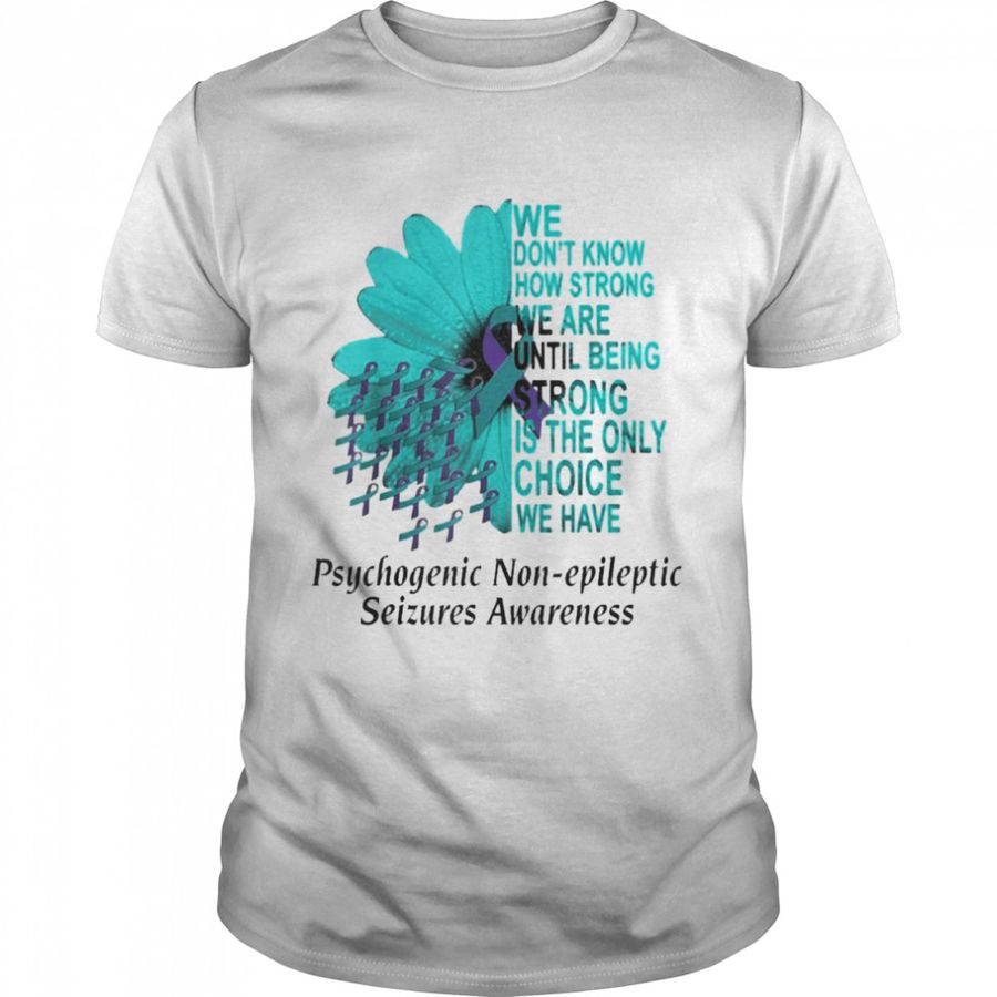PNES Awareness We Don’t Know How Strong Purple Teal Ribbon Shirt