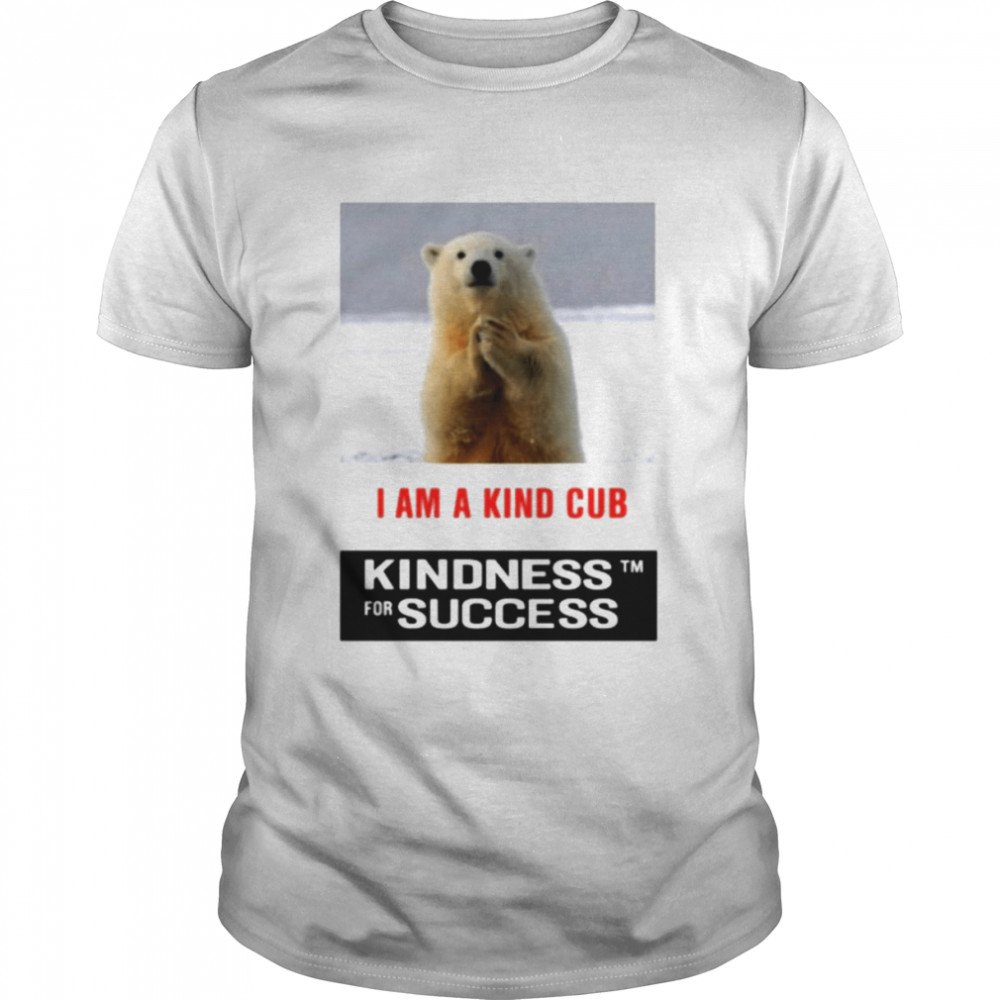 Polar bears i am a kind cub kindness for success shirt