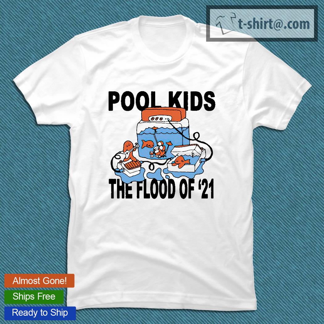 Pool kids the flood of ’21 T-shirt