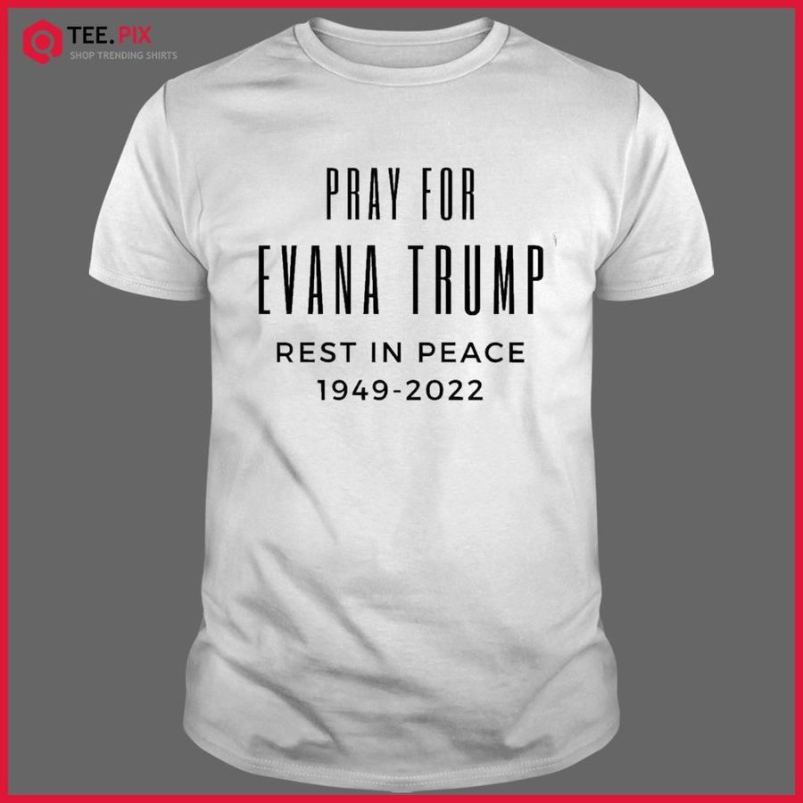 Pray For Ivana Trump’s Wife Death Cause Shirt
