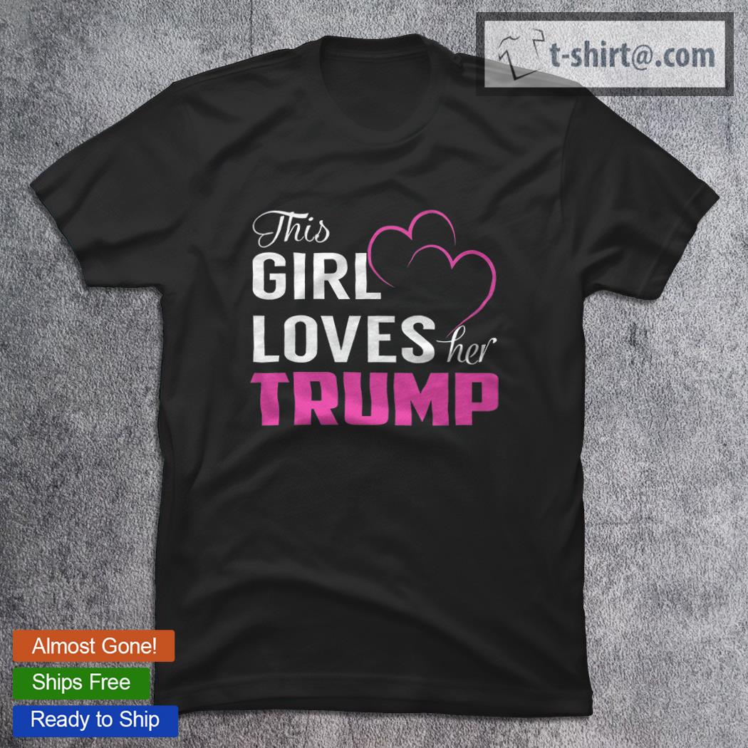 Premium this Girl Loves Her TRUMP T-Shirt