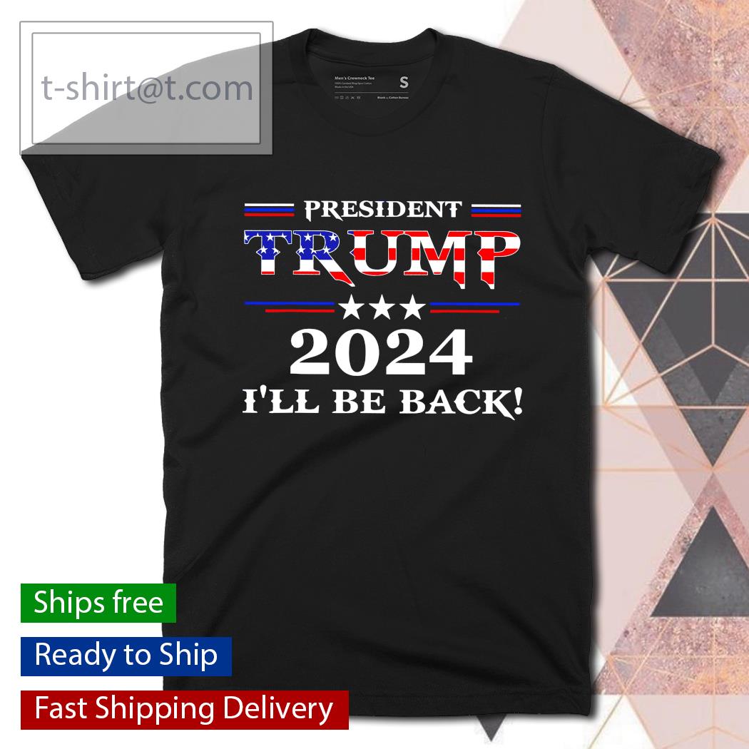 President Trump 2024 I’ll be back shirt