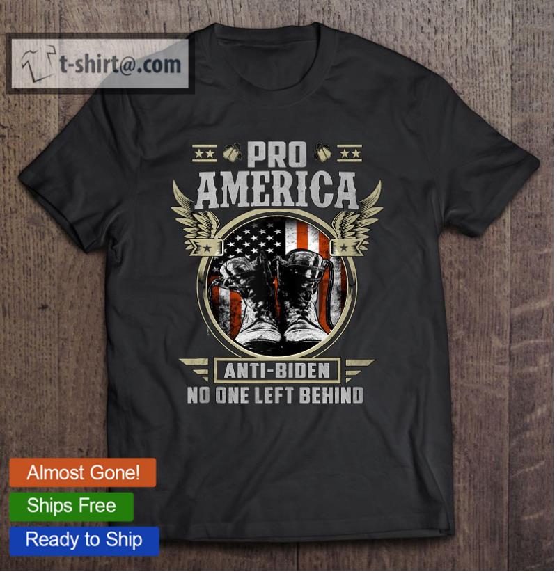 Pro America Anti Biden No One Left Behind T-shirt