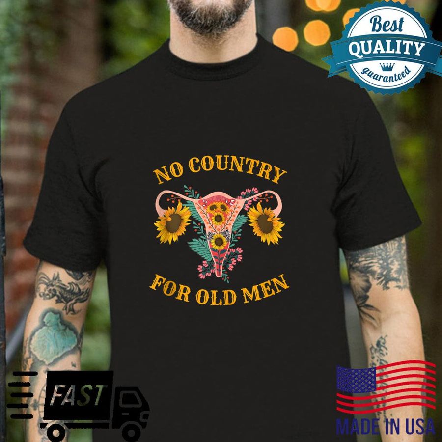 Pro Choice Rights Pro Roe No Country for Old Shirt