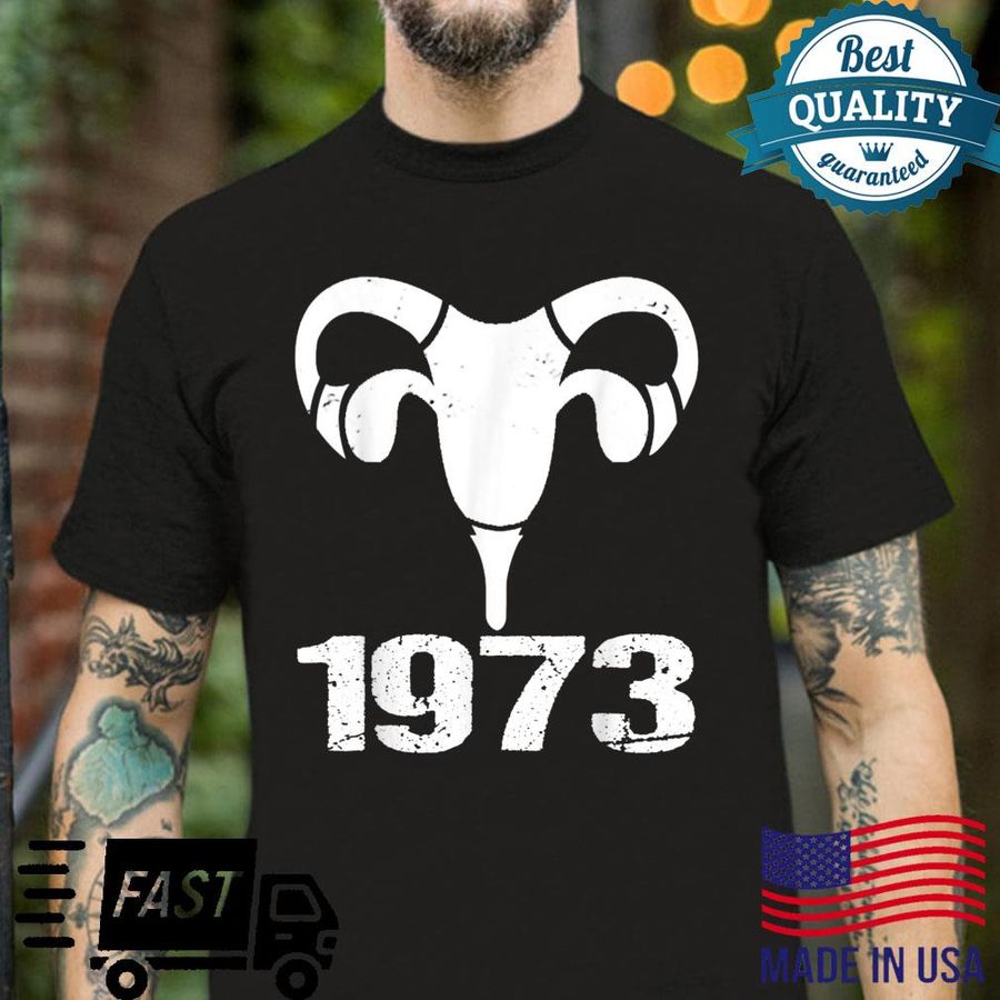 Pro Roe 1973 Feminist Abortion Rights Shirt