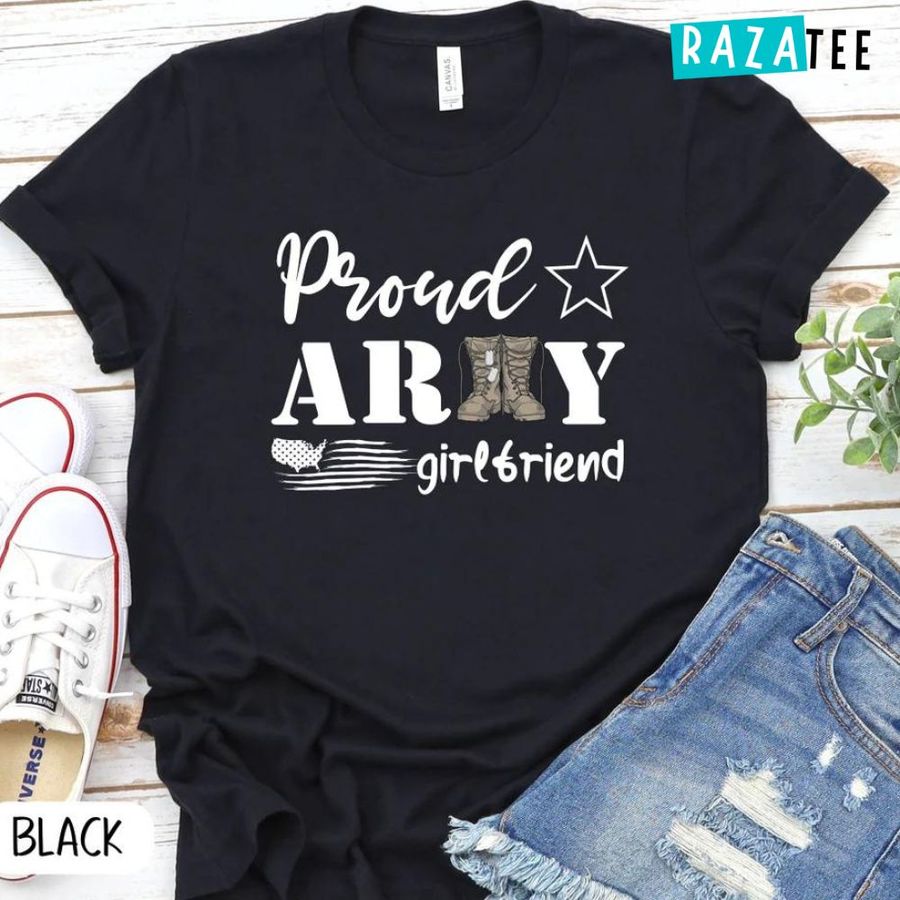 PROUD Army Girlfriend Written Cool Shirt Valentine’s Day Gift Strong Women T-Shirt Tough Girlfriend Army
