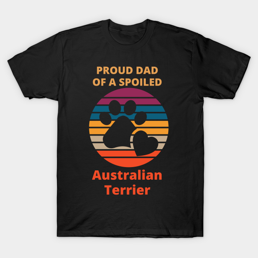 Proud dad of a spoiled  Australian Terrier T-shirt, Hoodie, SweatShirt, Long Sleeve.png