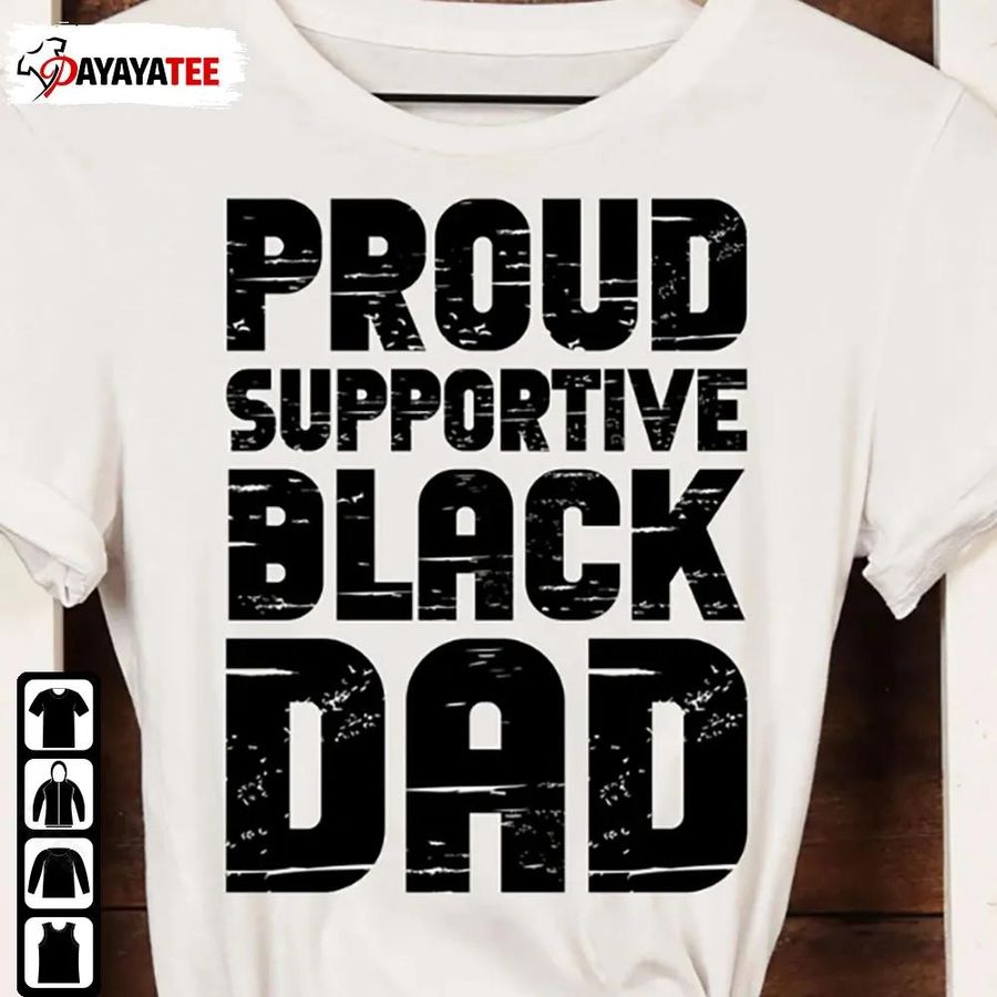 Proud Supportive Black Dad Shirt Juneteenth Black Father