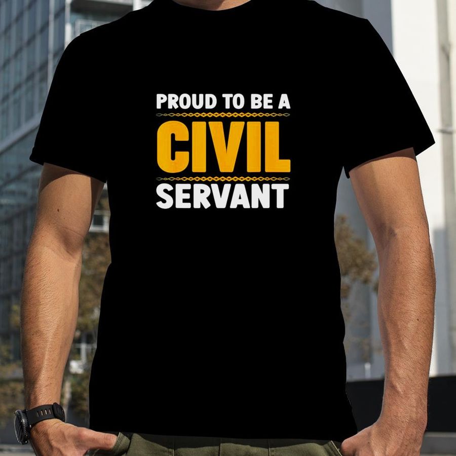 Proud To Be A Civil Servant T Shirt