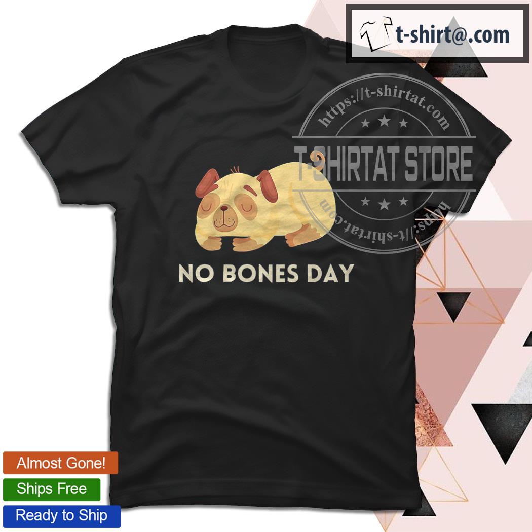 Pug no bones day shirt