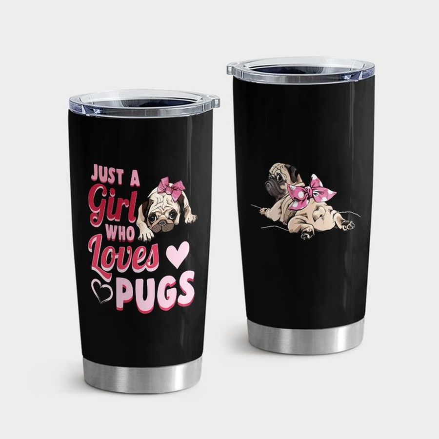 Pug Puppy Water Tumbler, Just A Girl Who Loves Pug Tumbler Tumbler Cup 20oz , Tumbler Cup 30oz, Straight Tumbler 20oz