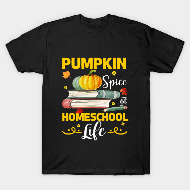 Pumpkin Spice and Homeschool Life Funny T-shirt