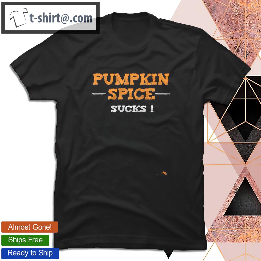 Pumpkin Spice Sucks For The Fall Coffee Season T-shirt
