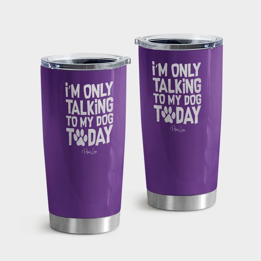 Puppy Travel Tumbler, I'm Only Talking To My Dog Today Laser Etched Tumbler Tumbler Cup 20oz , Tumbler Cup 30oz, Straight Tumbler 20oz