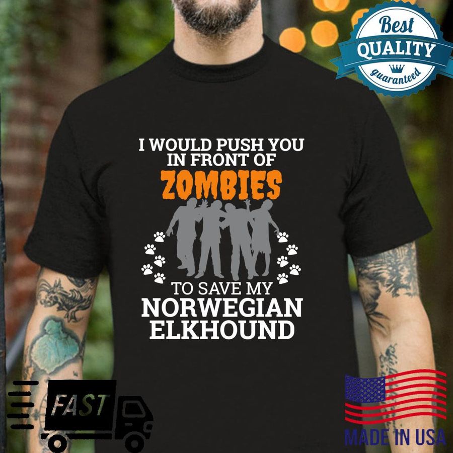 Push You In Front of Zombies Save Norwegian Elkhound Dog Mom Shirt