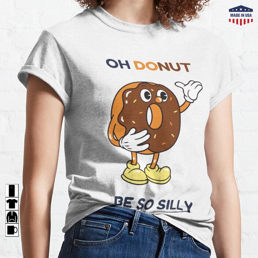 "Oh Donut Be So Silly" Funny Donut Classic T-Shirt