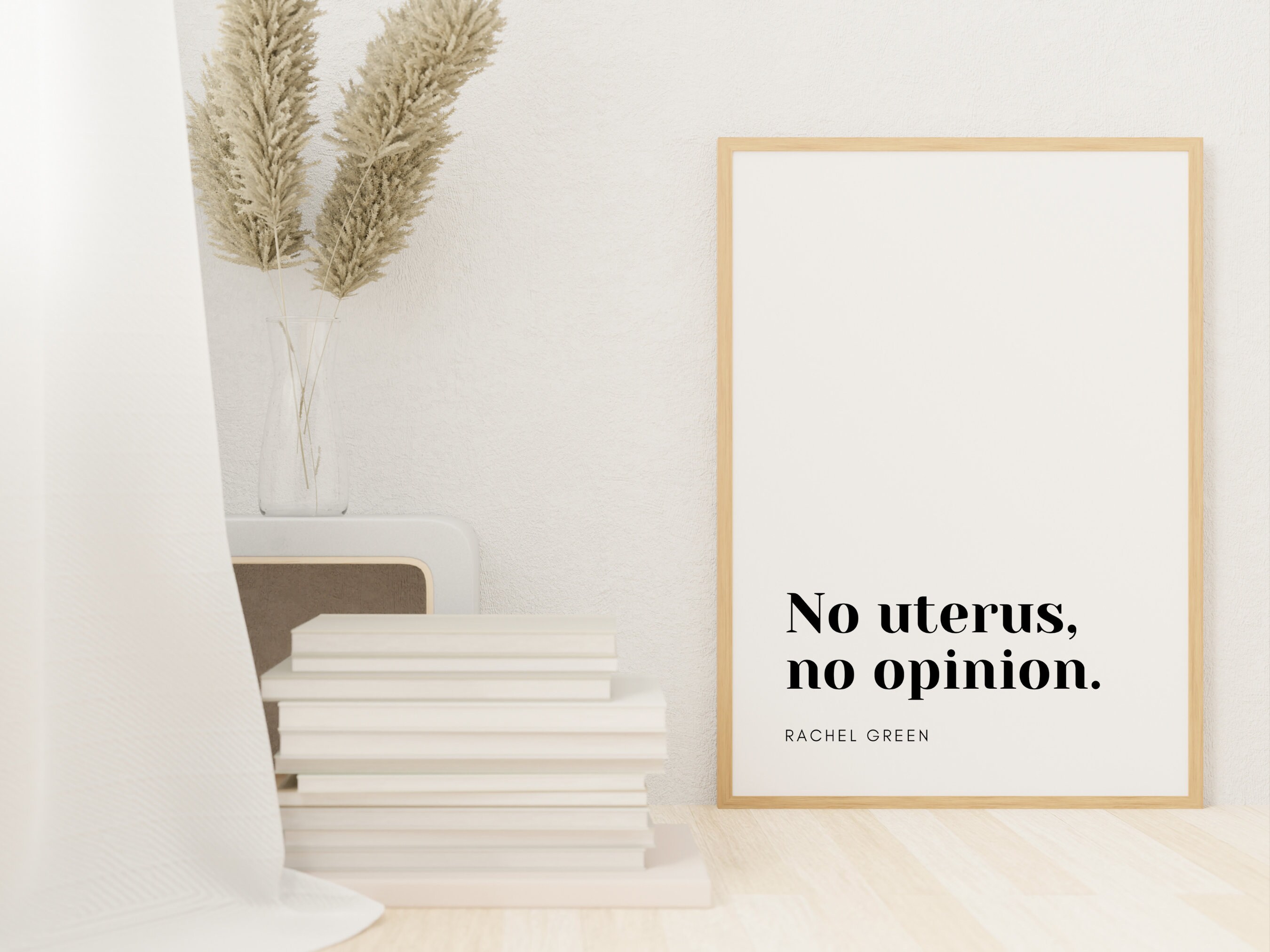 Rachel Green Quote  No Uterus, No Opinion  Friends  Printable Quote Poster  Minimalist Wall Art