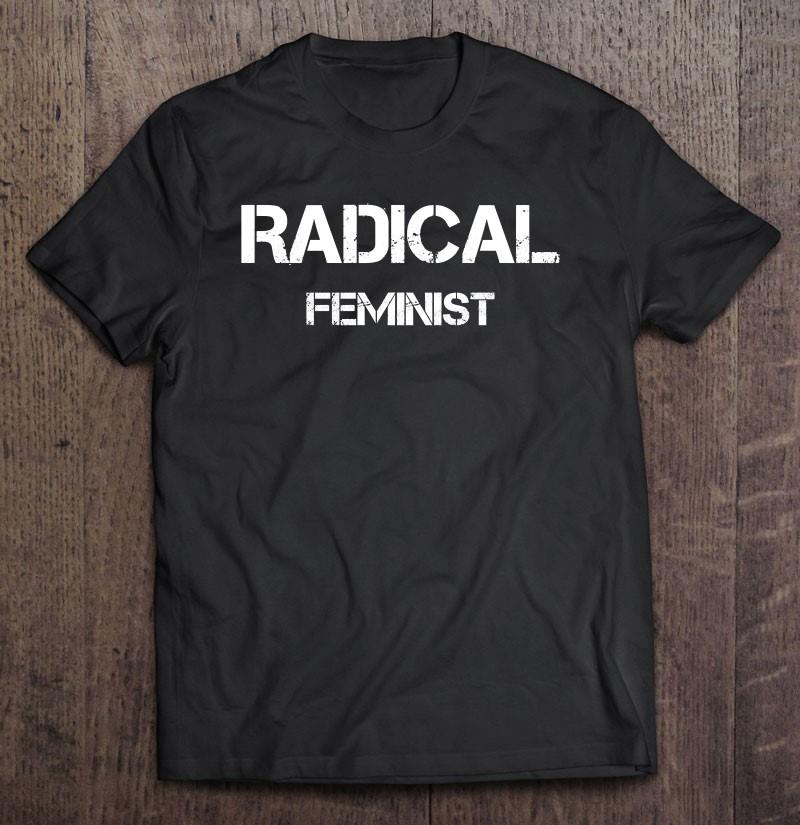 Radical Feminist Pullover Radical Politics T-shirt