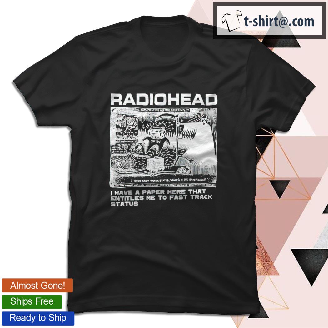 Radiohead I have a paper here that entitles me to fast track status shirt