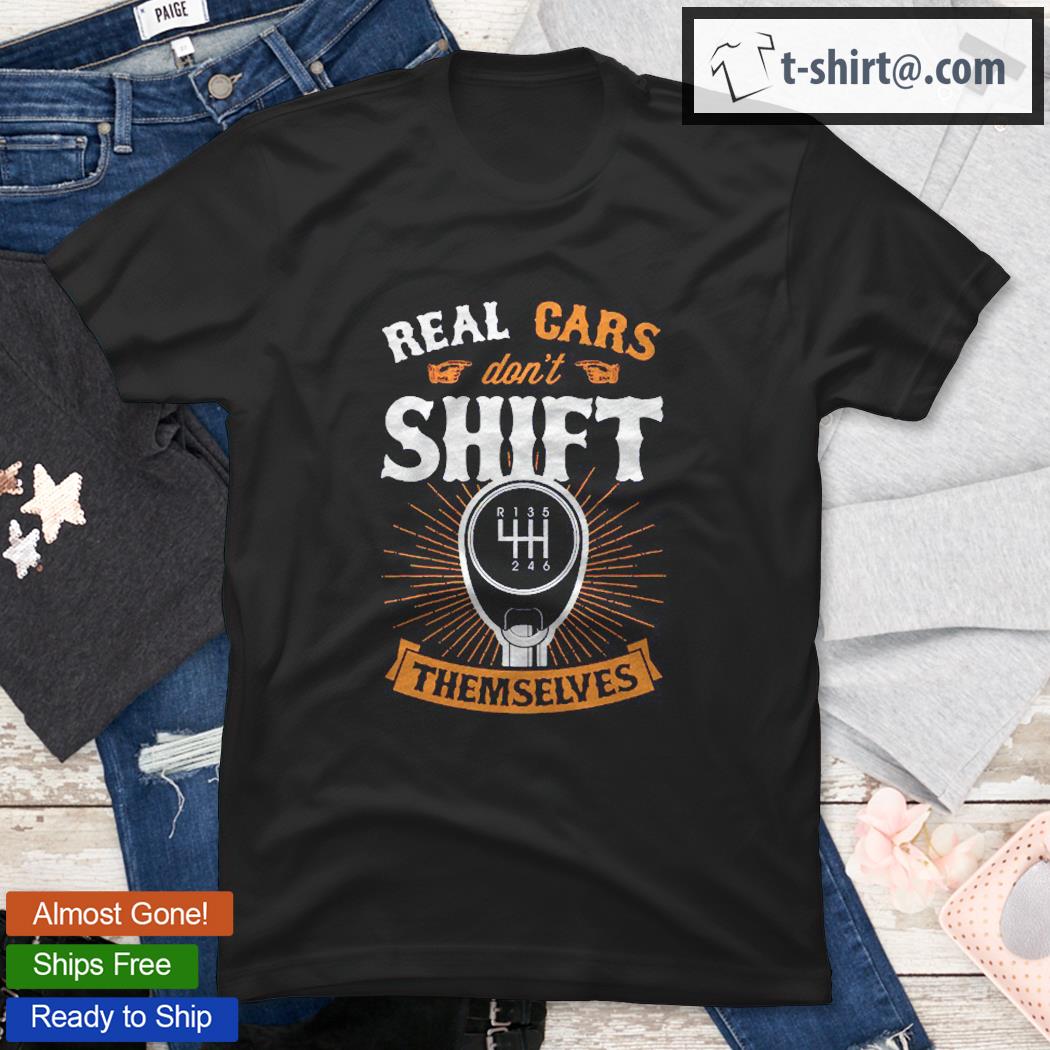 Real Cars Don’t Shift Themselves Vintage Classic Car Gift Pullover Shirt