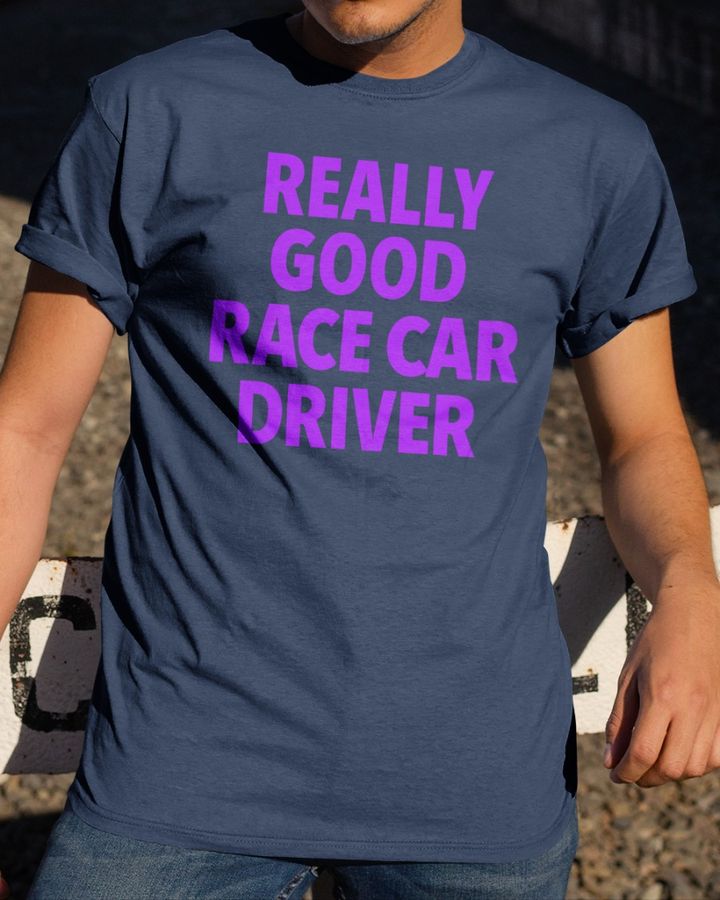 Really Good Race Car Driver Long Sleeve T Shirt