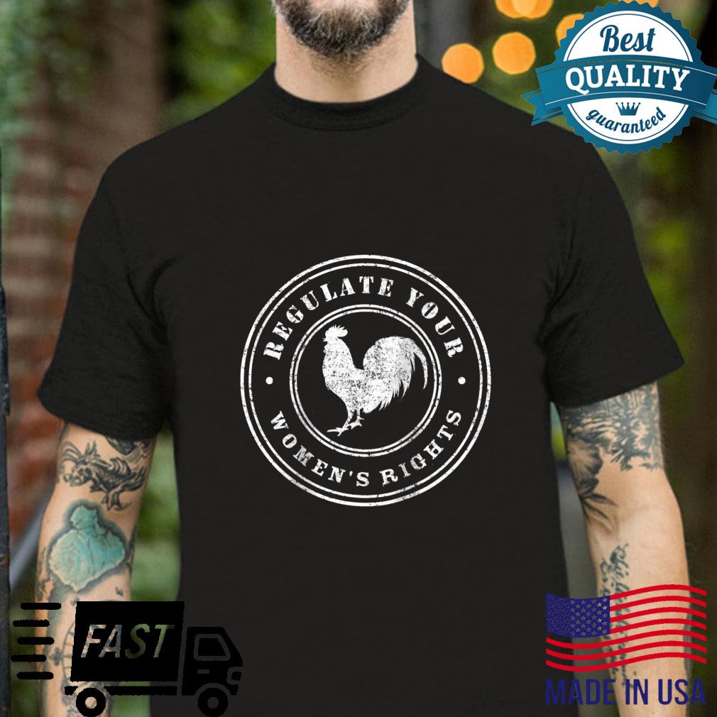 Regulate Your Chicken Rooster ‘s Rights Feminist Shirt