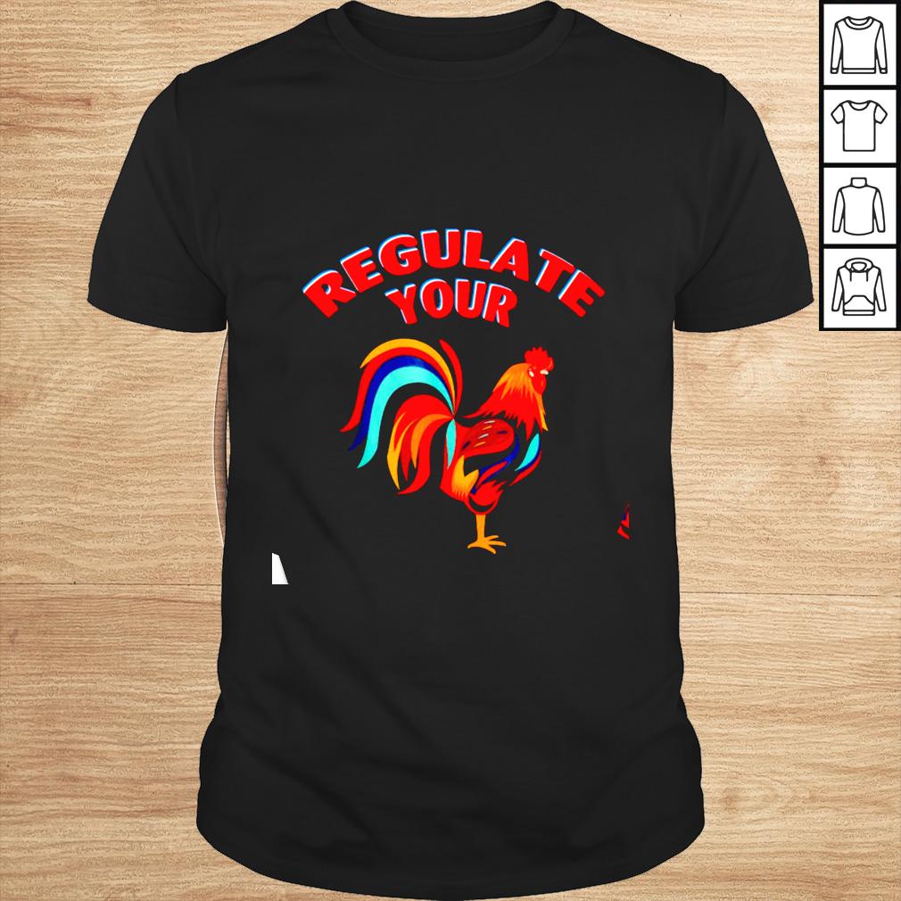 Regulate Your Chicken Rooster shirt