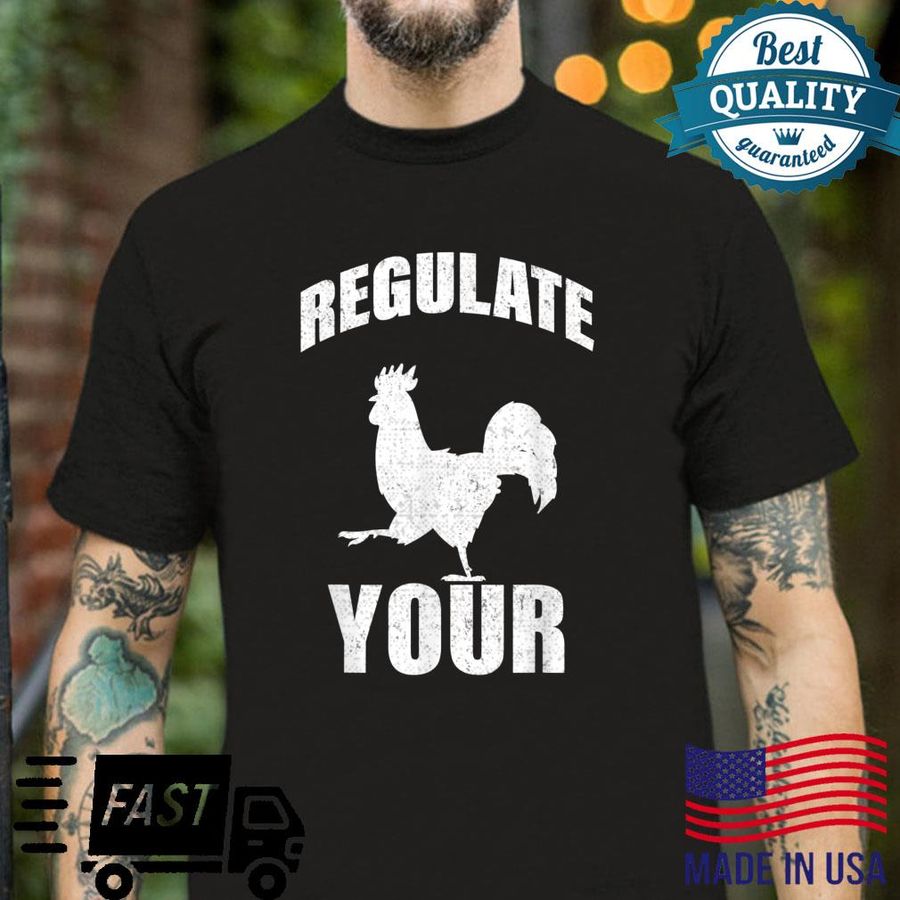 Regulate Your Cock Pro Choice Feminist’s Rights Shirt