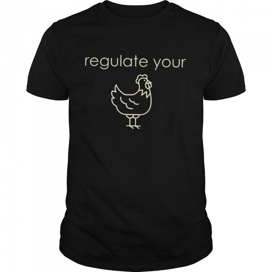 Regulate Your Dick Ccc Cock Pro Choise Active Regulate Your Chicken shirt