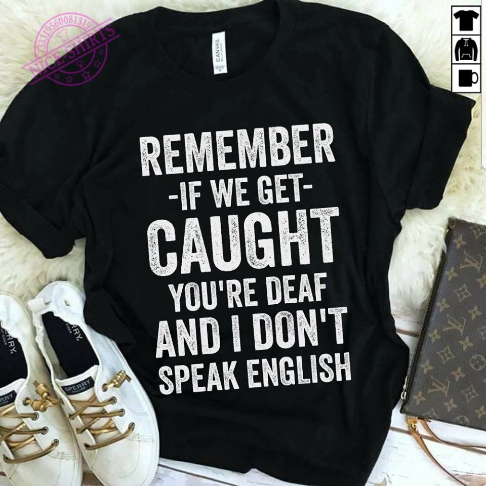 Remember if we get caught you’re deaf and I don’t speak english vintage shirt