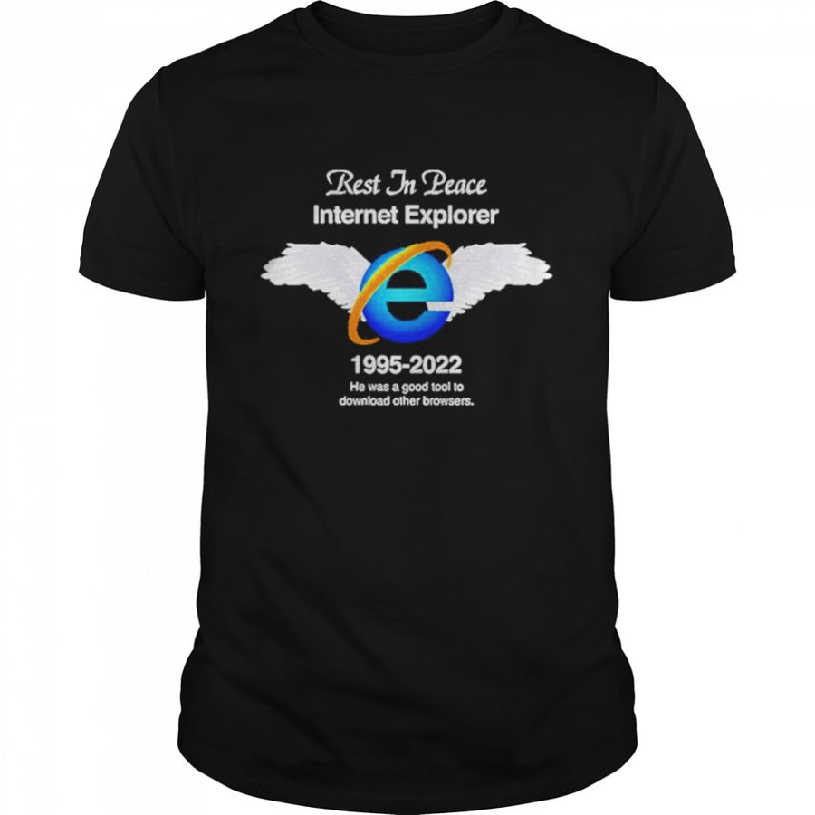 Rest In Peace Internet Explorer 1995-2022 Web Browser Shirt