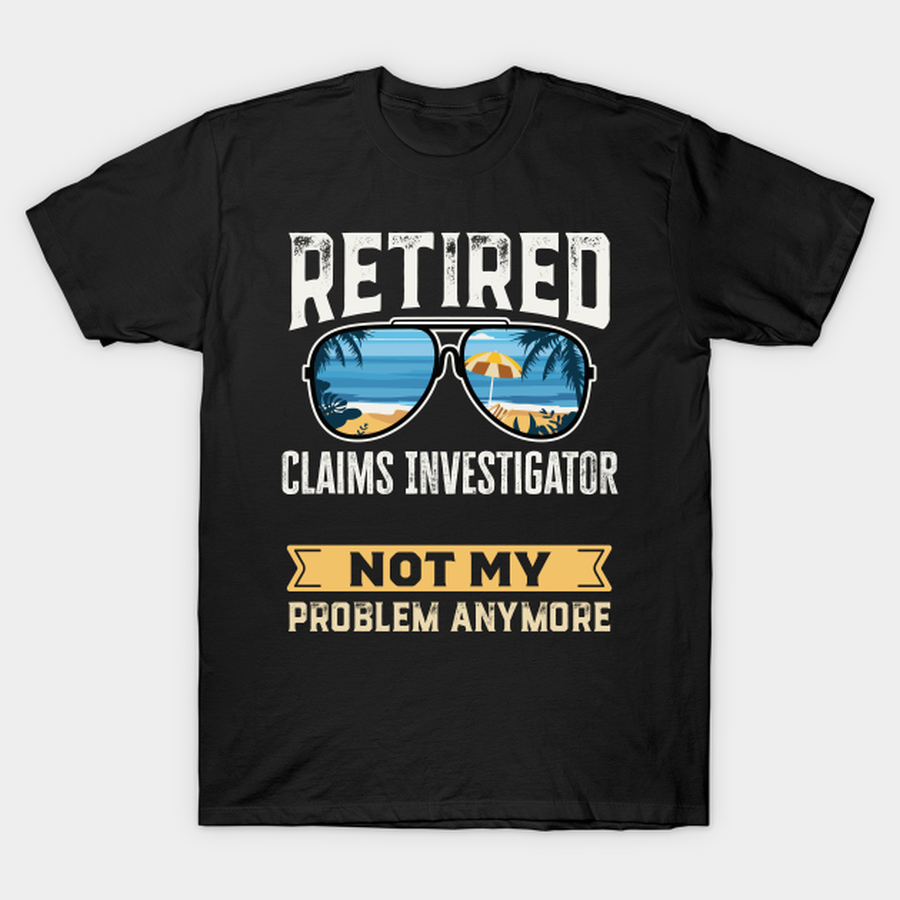 Retired Claims Investigator Funny Retirement Gift T-shirt, Hoodie, SweatShirt, Long Sleeve.png