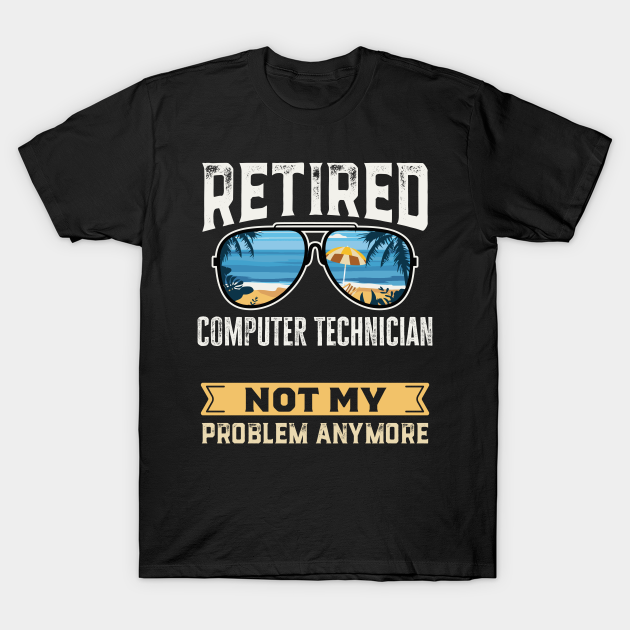 Retired Computer Technician Funny Retirement Gift T-shirt, Hoodie, SweatShirt, Long Sleeve