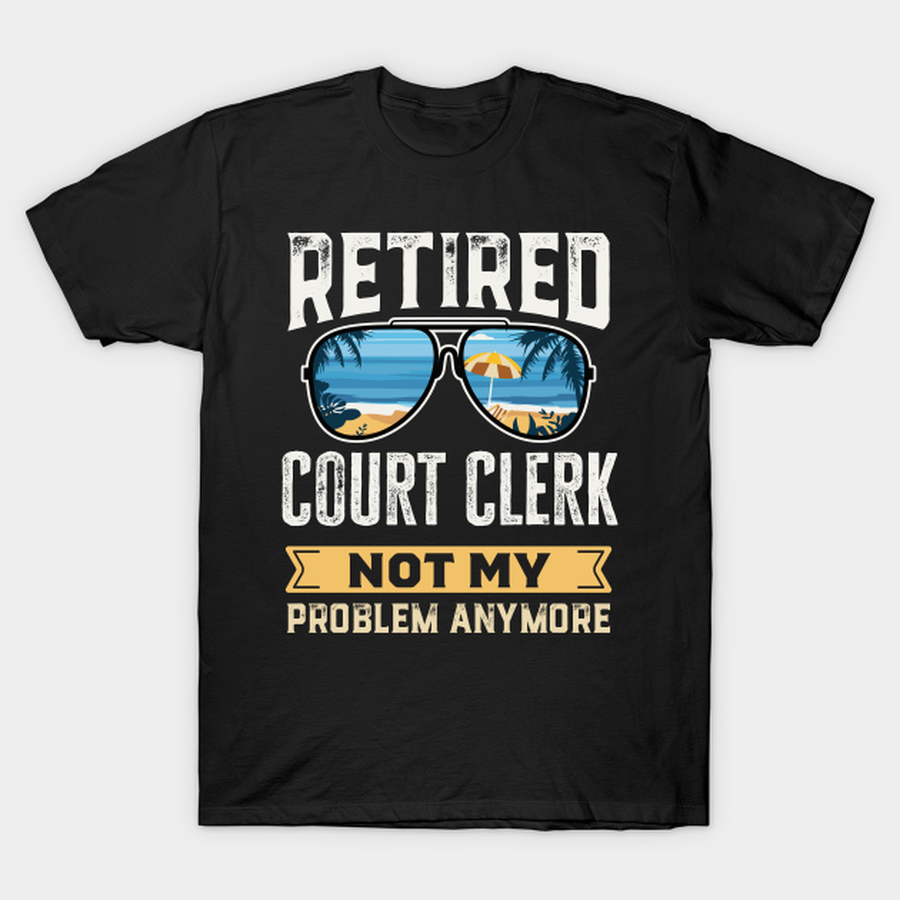 Retired Court Clerk Funny Retirement Gift T-shirt, Hoodie, SweatShirt, Long Sleeve.png