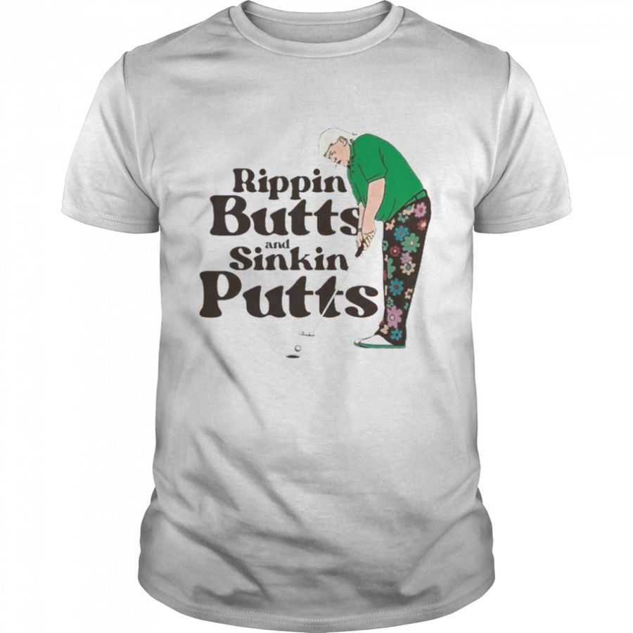 Rippin Buitts And Sinkin Putts Shirt