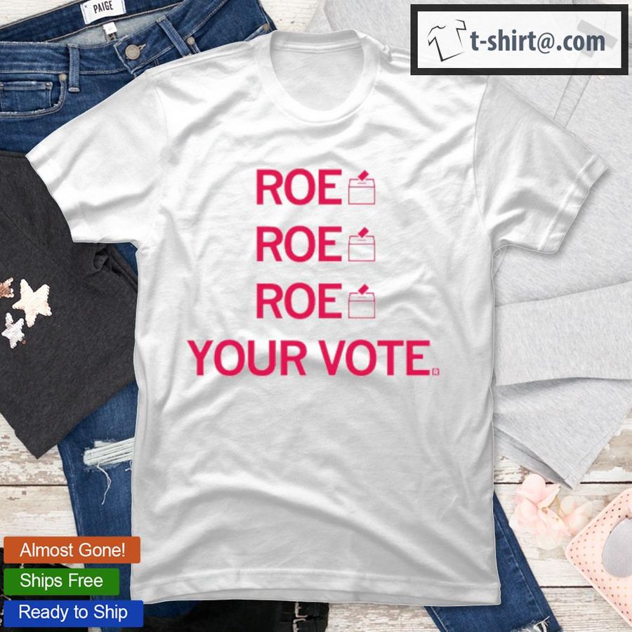 Roe Roe Roe Your Vote 2022 T-Shirt