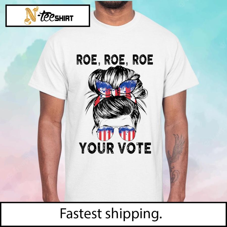Roe Roe Roe Your Vote Messy Buns shirt