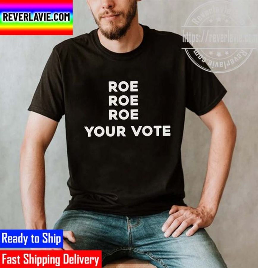 Roe Roe Roe Your Vote Unisex T-Shirt