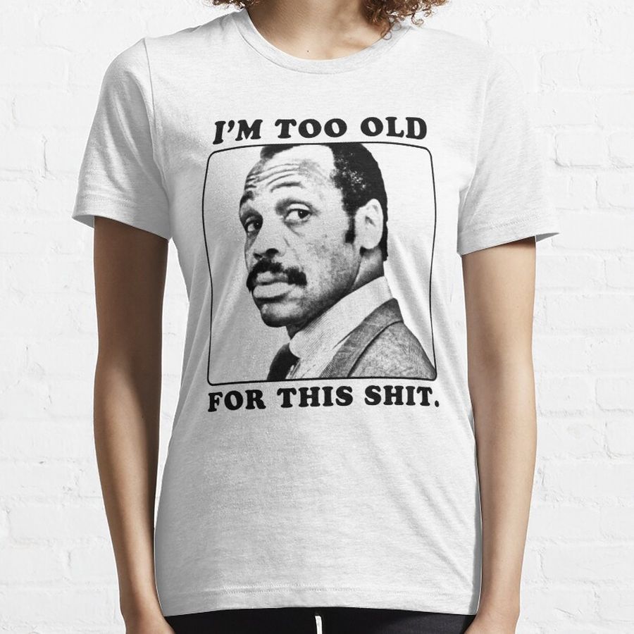 Roger Murtaugh is Too Old For This Shit (Lethal Weapon) Essential T-Shirt