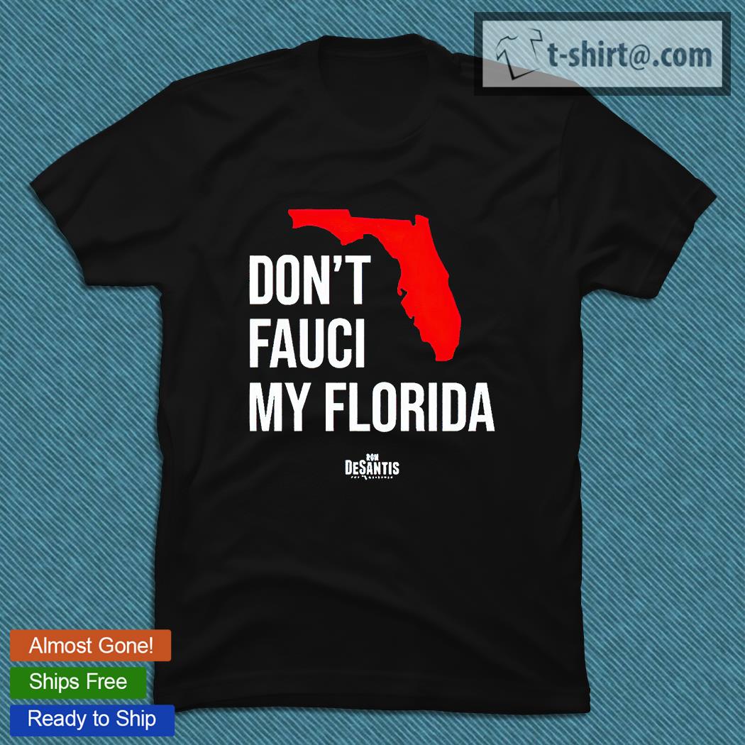 Ron Desantis don’t Fauci my Florida T-shirt