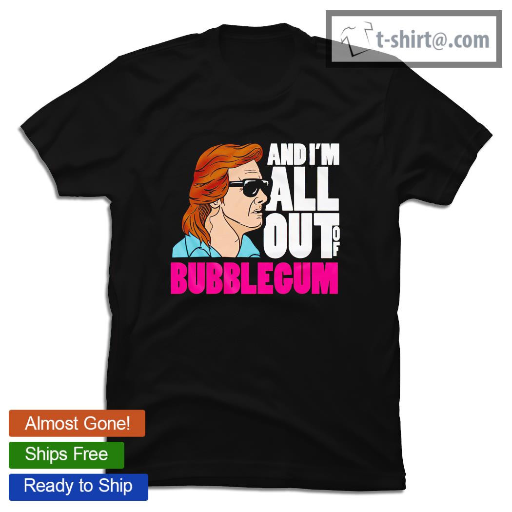 Rowdy Roddy Piper and I’m all out of Bubblegum shirt