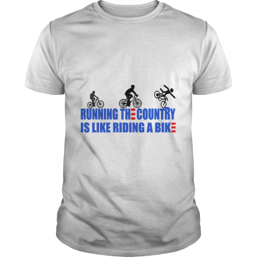 Running The Country Is Like Riding A Bike Classic T-Shirts
