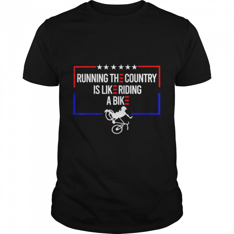 Running The Country Is Like Riding A Bike Shirt Running Fail T-Shirt B0B51969RN