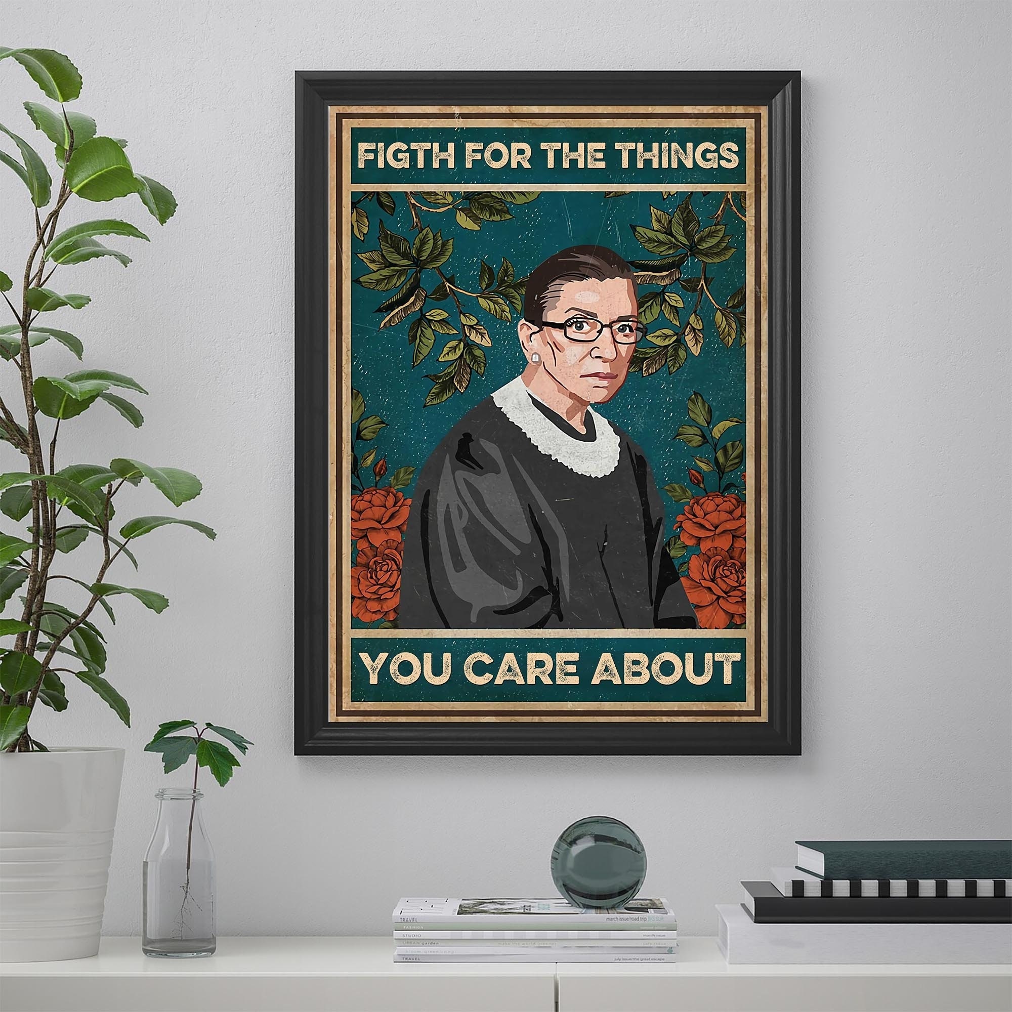 Ruth Bader Ginsburg Poster,Notorious RBG Quote Poster,Fight For The Things That You Care About Poster,RBG Saying Women's Right Poster zzpt16