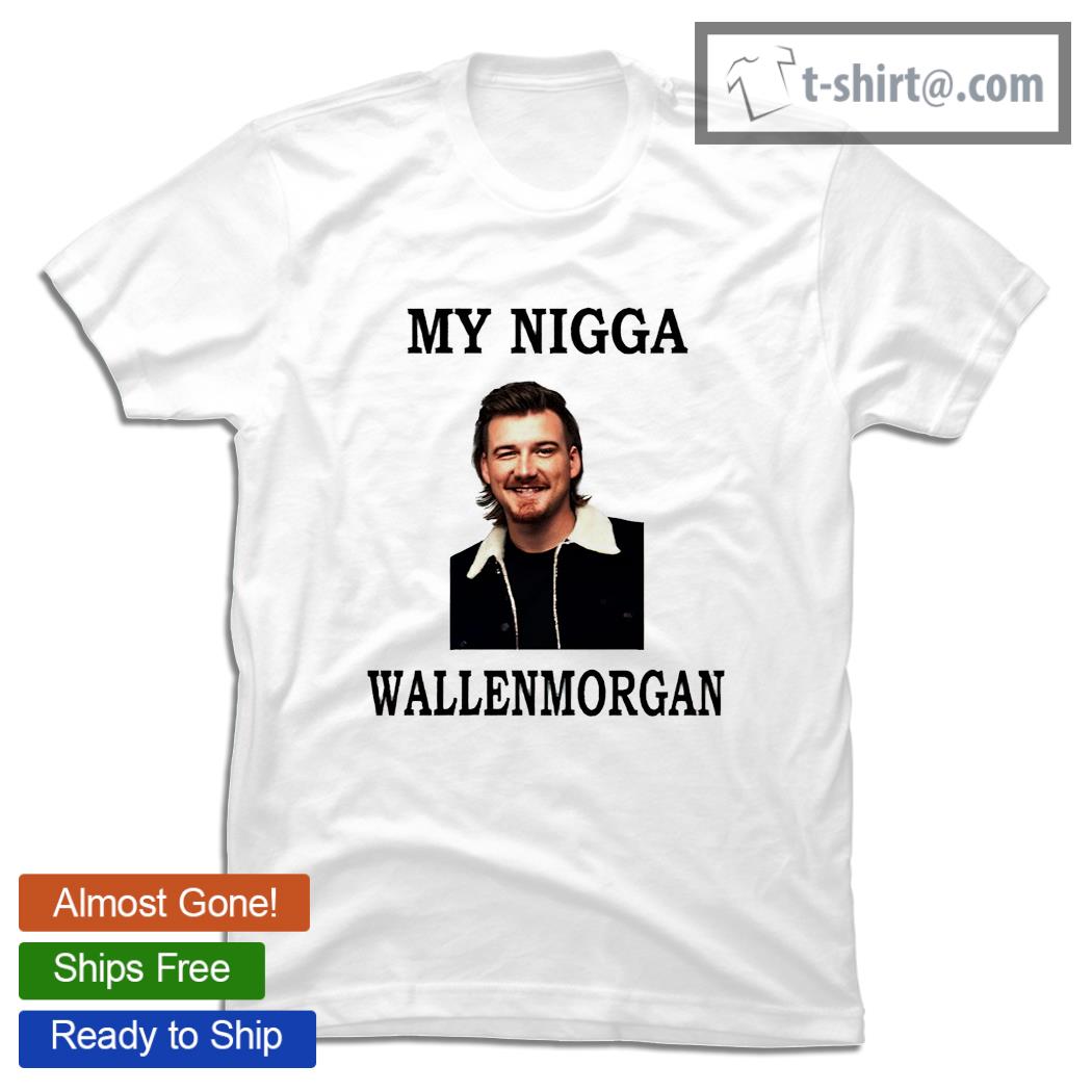 Ryan Upchurch my Nigga Wallen Morgan shirt
