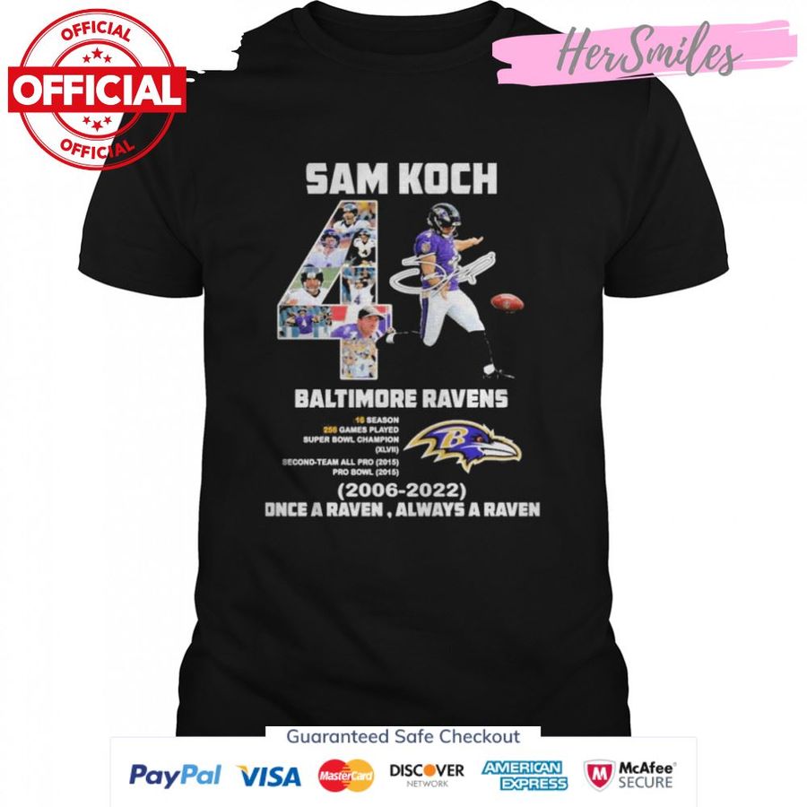 Sam Koch 4 Baltimore Ravens 2006 2022 Once a Ravne always a Raven signature shirt