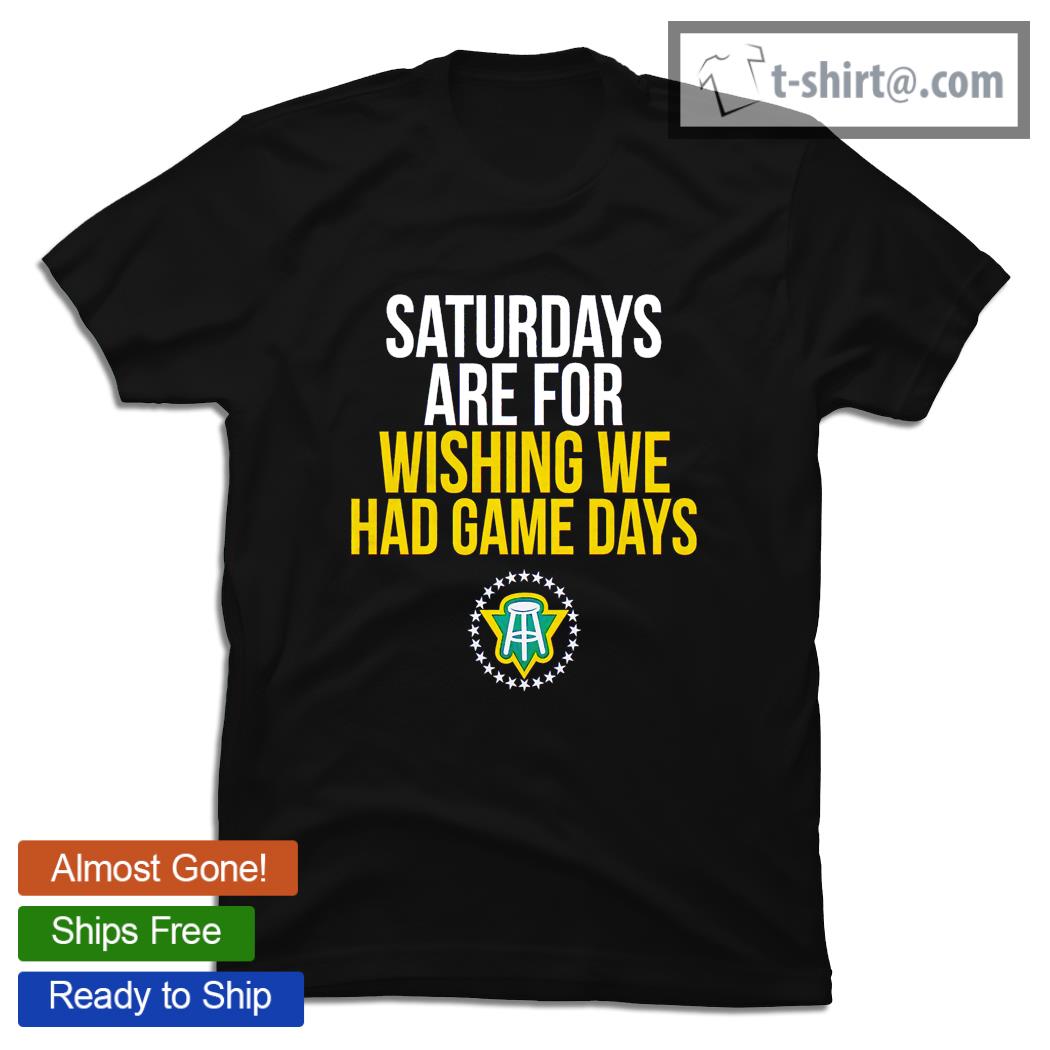 Saturdays are for wishing we had game days shirt